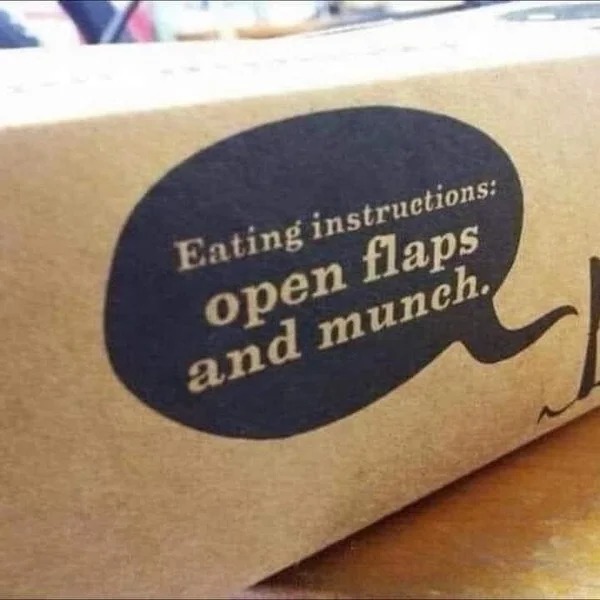 spicy memes and pics - label - Eating instructions open flaps and munch.