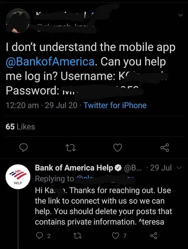 dumb posts - screenshot - I don't understand the mobile app . Can you help me log in? Username K Password Ivi 29 Jul 20 Twitter for iPhone 65 Help 27 Bank of America Help .... 29 Jul a Hi Ka.. Thanks for reaching out. Use the link to connect with us so we