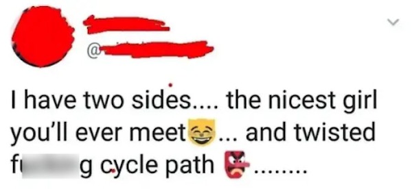 dumb posts - dril gotta hand it to them - I have two sides.... the nicest girl you'll ever meet... and twisted g cycle path fi ........