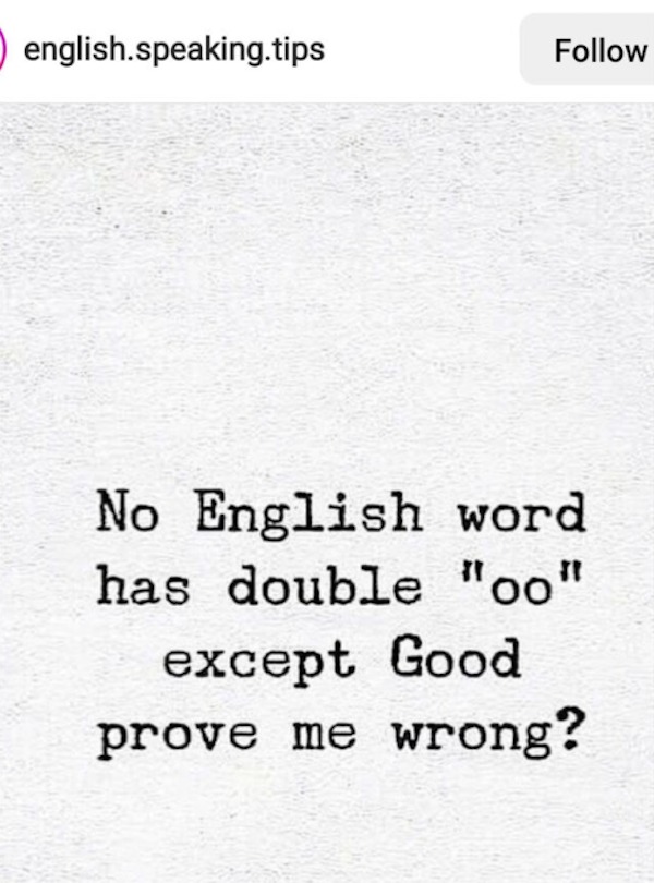 dumb posts - paper - english.speaking.tips No English word has double "oo" except Good prove me wrong?