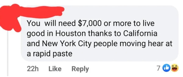 dumb posts - meme - You will need $7,000 or more to live good in Houston thanks to California and New York City people moving hear at a rapid paste 22h 7