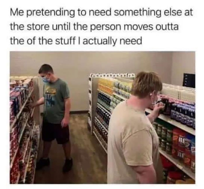 fresh and funny pics - high school grocery store - Me pretending to need something else at the store until the person moves outta the of the stuff I actually need cfoo