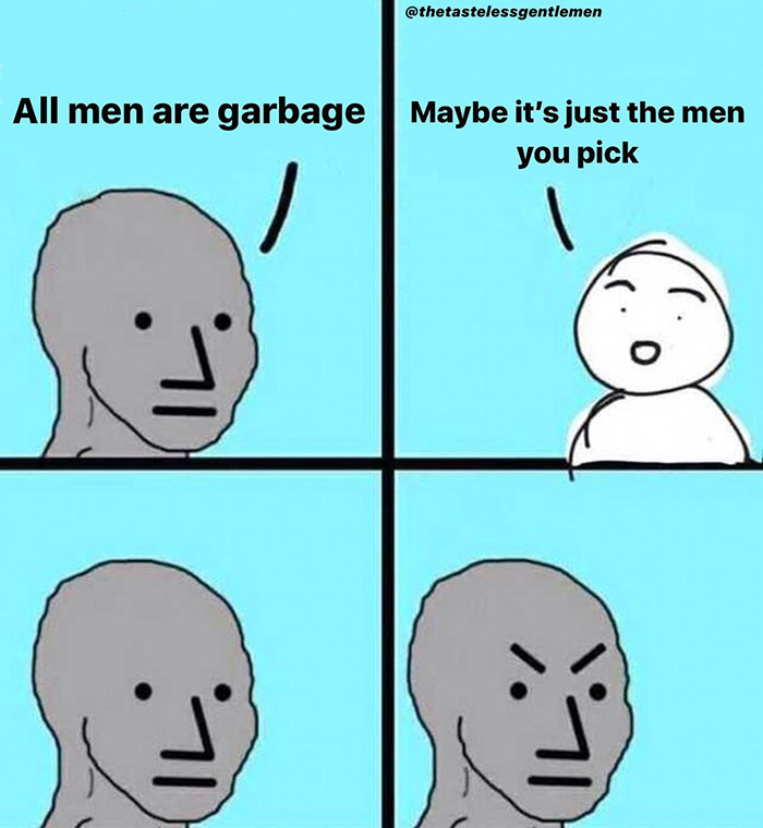 fresh and funny pics - smile - All men are garbage Maybe it's just the men you pick