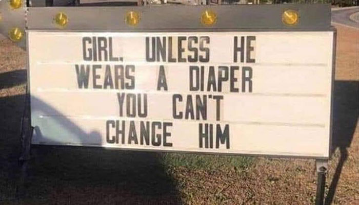 fresh and funny pics - signage - Girl. Unless He Wears A Diaper You Can'T Change Him