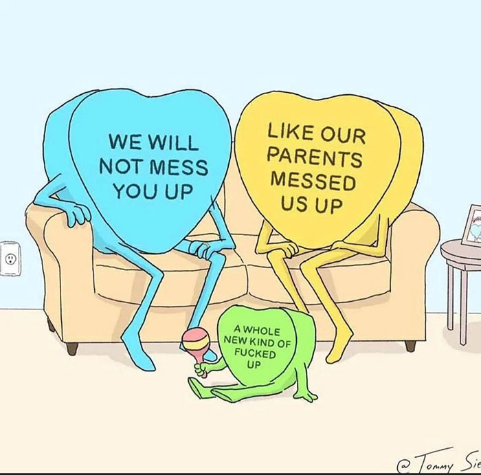 fresh and funny pics - we will not mess you up like our parents messed us up - We Will Not Mess You Up Our Parents Messed Us Up A Whole New Kind Of Fucked Up Tommy Sie