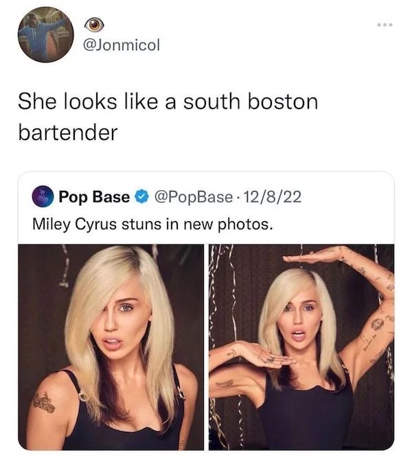 funny tweets - miley cyrus south boston bartender - She looks a south boston bartender Pop Base 12822 . Miley Cyrus stuns in new photos.