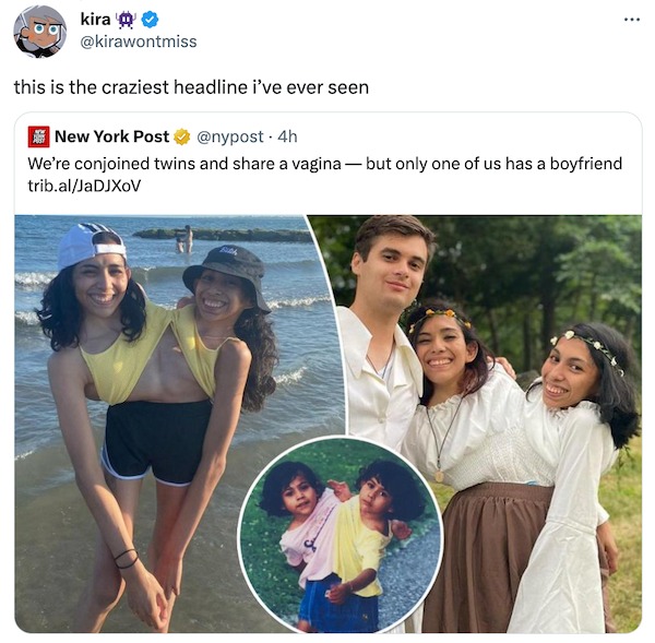 funny tweets - kira this is the craziest headline i've ever seen New York Post . 4h We're conjoined twins and a vagina but only one of us has a boyfriend trib.alJaDJXoV