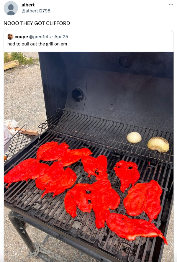 funny tweets - barbecue - albert Nooo They Got Clifford coupe Apr 25 had to pull out the grill on em Me ...