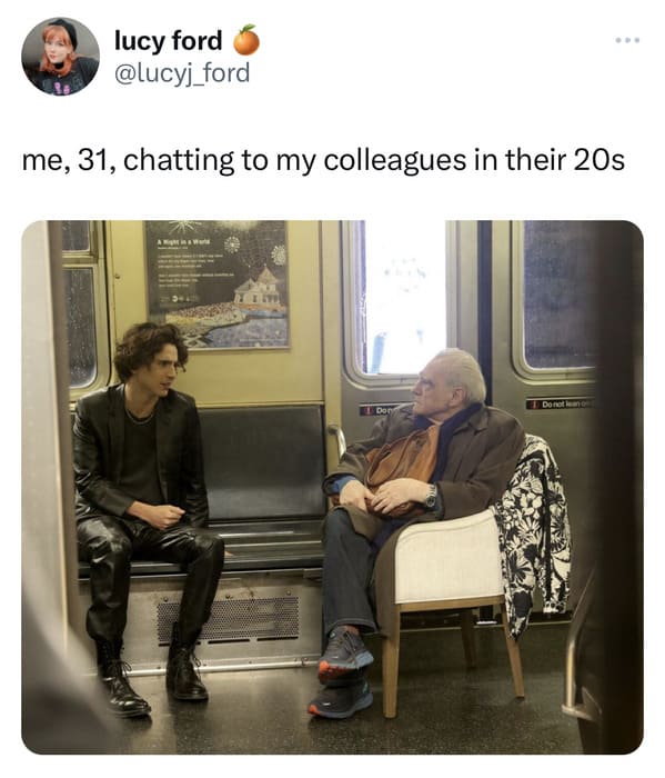 funny tweets - Timothée Chalamet - lucy ford me, 31, chatting to my colleagues in their 20s Don 1 Do not lean on