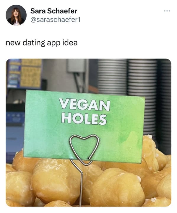 funny tweets - junk food - Sara Schaefer new dating app idea Vegan Holes