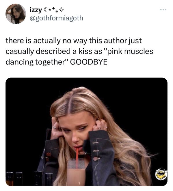 funny tweets - photo caption - izzy there is actually no way this author just casually described a kiss as "pink muscles dancing together" Goodbye