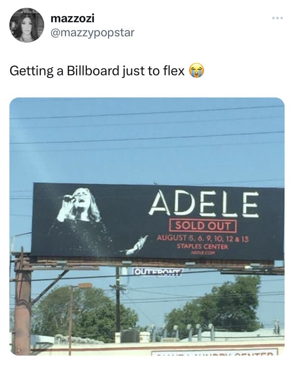 funny tweets - display advertising - mazzozi Getting a Billboard just to flex Adele Sold Out August 5, 6, 9, 10, 12 & 13 Staples Center Adele.Com Outfront Schlin ...