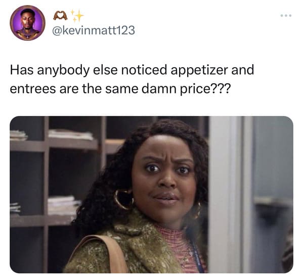 funny tweets - doesn t happen to people like me very often harry styles - Has anybody else noticed appetizer and entrees are the same damn price???