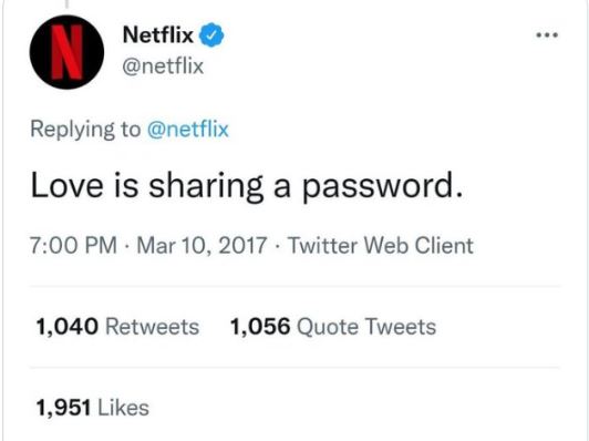 poorly aged posts - netflix password sharing tweet - Netflix Love is sharing a password. Twitter Web Client 1,040 1,056 Quote Tweets 1,951