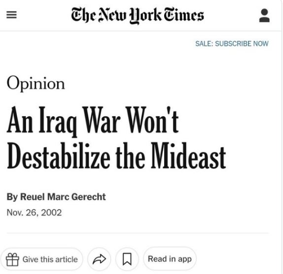 poorly aged posts - new york times - The New York Times Opinion An Iraq War Won't Destabilize the Mideast By Reuel Marc Gerecht Nov. 26, 2002 Give this article Sale Subscribe Now Read in app