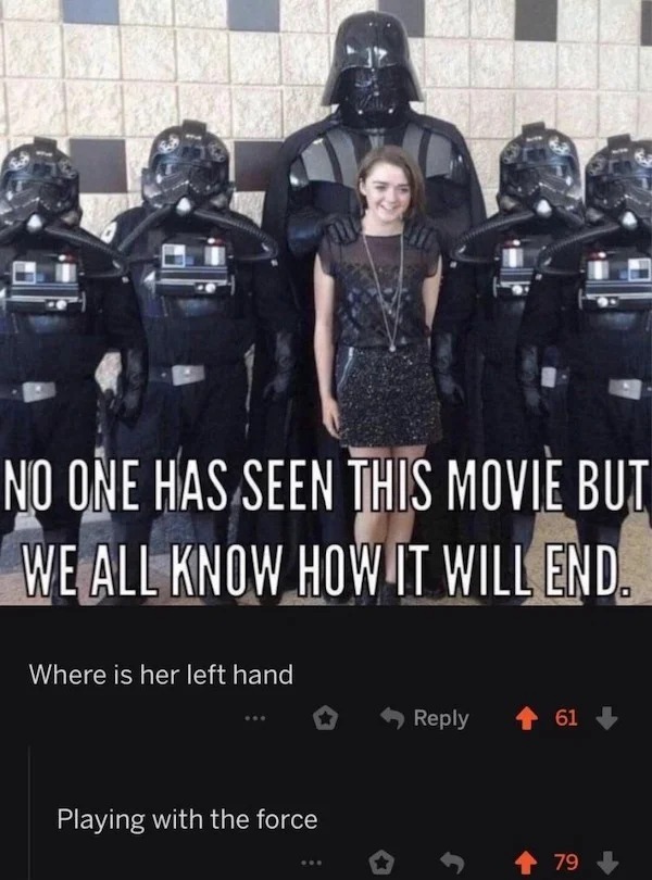 spicy memes - star wars force meme - 13 No One Has Seen This Movie But We All Know How It Will End. Where is her left hand Playing with the force 61 79