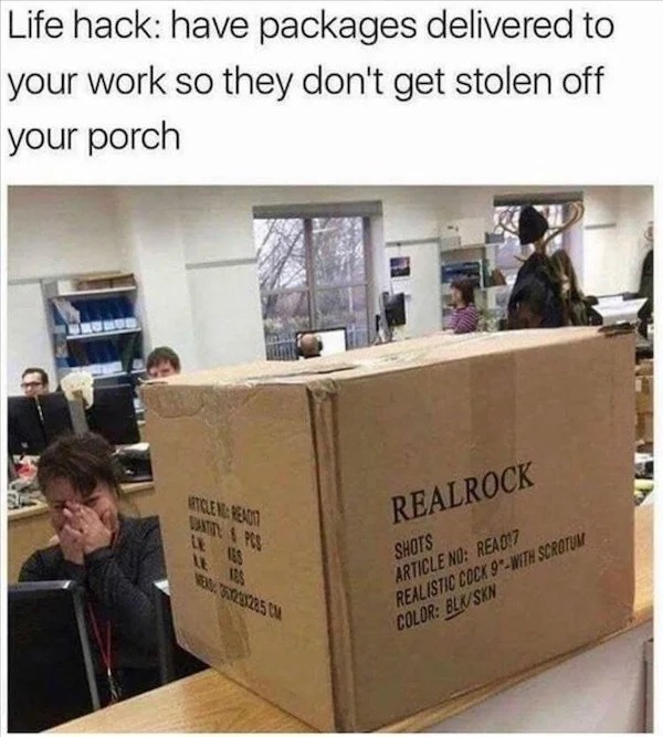 spicy memes - Life hack have packages delivered to your work so they don't get stolen off your porch Article No Readi Untite&Pcs Le 163 Le Iss Nen 30231285 Cm Realrock Shots Article No READ17 Realistic Cock 9With Scrotum Color BlkSkn