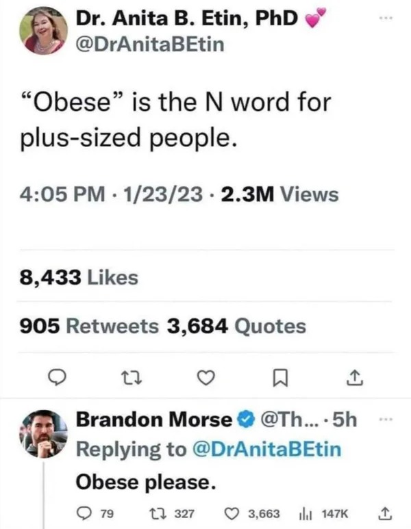 hold up a minute pics - document - Dr. Anita B. Etin, PhD "Obese" is the N word for plussized people. 12323 2.3M Views 8,433 905 3,684 Quotes 27 Brandon Morse .... 5h Obese please. 79 327 3, www