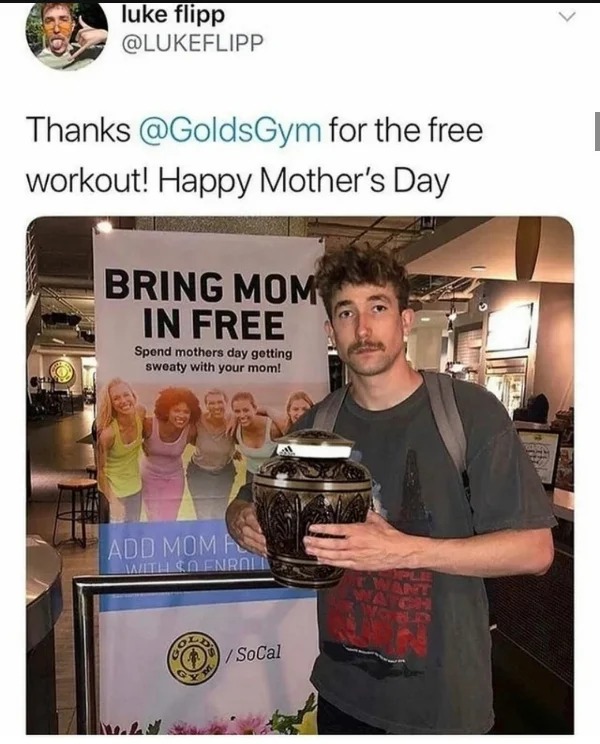 hold up a minute pics - food - luke flipp Thanks for the free workout! Happy Mother's Day Bring Mom In Free Spend mothers day getting sweaty with your mom! Add Mom A With So Enrol M. SoCal Ple T Want Watch