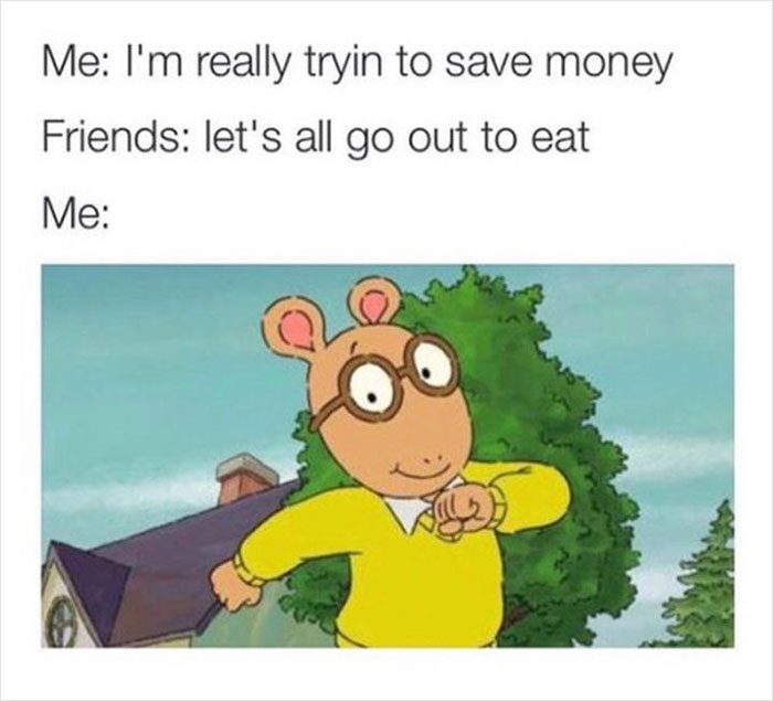 relatable memes - funny hennessy jokes - Me I'm really tryin to save money Friends let's all go out to eat Me