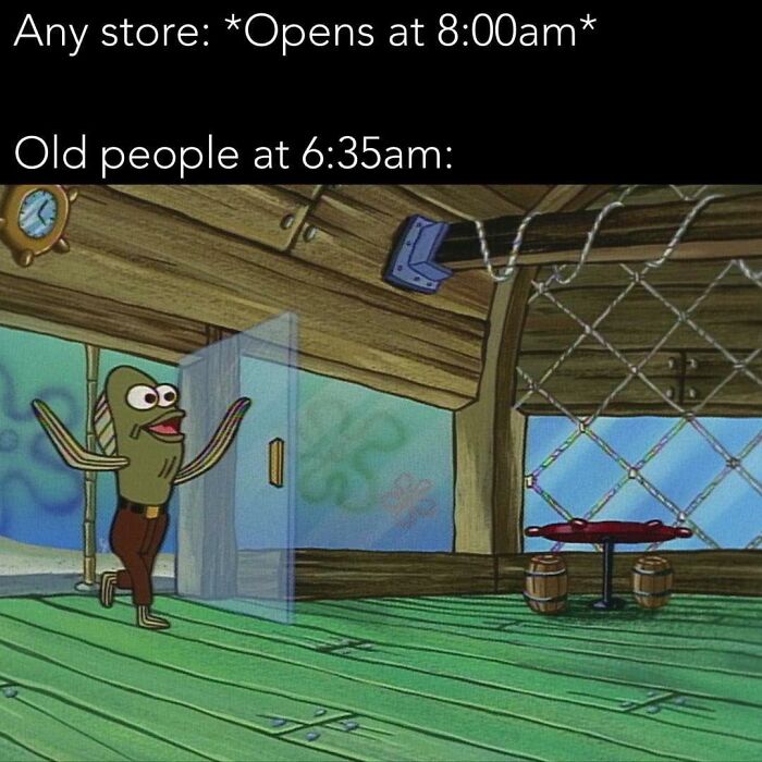 relatable memes - Internet meme - Any store Opens at am Old people at am K