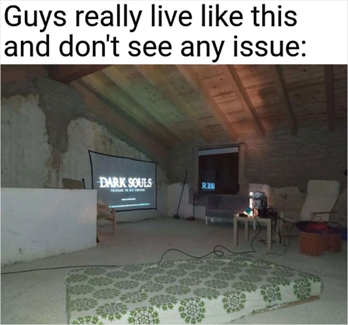 relatable memes - guys really live like - Guys really live this and don't see any issue 3000 Dark Souls 310 Xx 434 12414