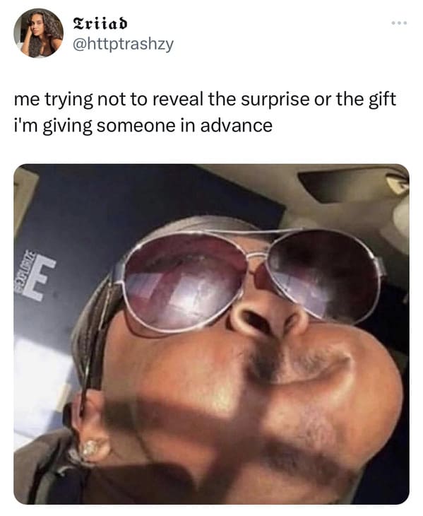 funny tweets - goggles - Triiad me trying not to reveal the surprise or the gift i'm giving someone in advance Explorize