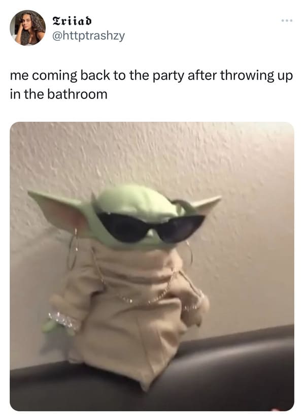 funny tweets - dressed up to sit in the living room meme - Triiad me coming back to the party after throwing up in the bathroom