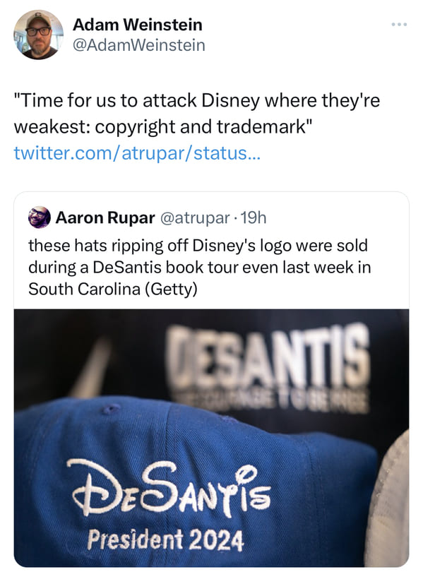 savage comments and funny replies - Ron DeSantis - Adam Weinstein "Time for us to attack Disney where they're weakest copyright and trademark" twitter.comatruparstatus... Aaron Rupar 19h these hats ripping off Disney's logo were sold during a DeSantis boo