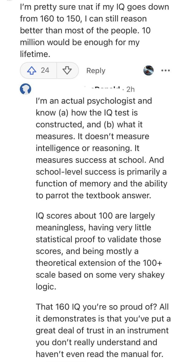 savage comments and funny replies - document - I'm pretty sure that if my Iq goes down from 160 to 150, I can still reason better than most of the people. 10 million would be enough for my lifetime. 424 ... 2h I'm an actual psychologist and know a how the