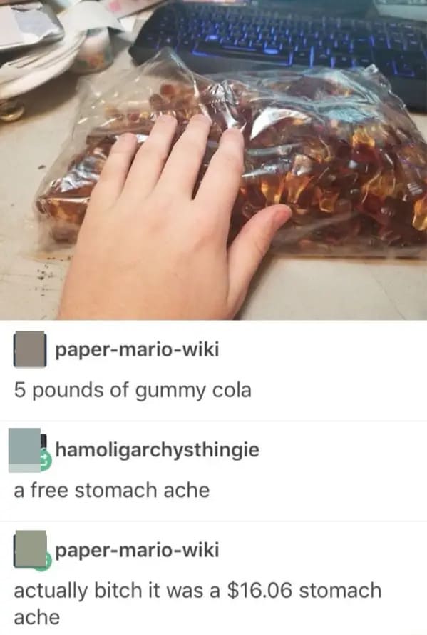 savage comments and funny replies - papermariowiki 5 pounds of gummy cola hamoligarchysthingie a free stomach ache papermariowiki actually bitch it was a $16.06 stomach ache