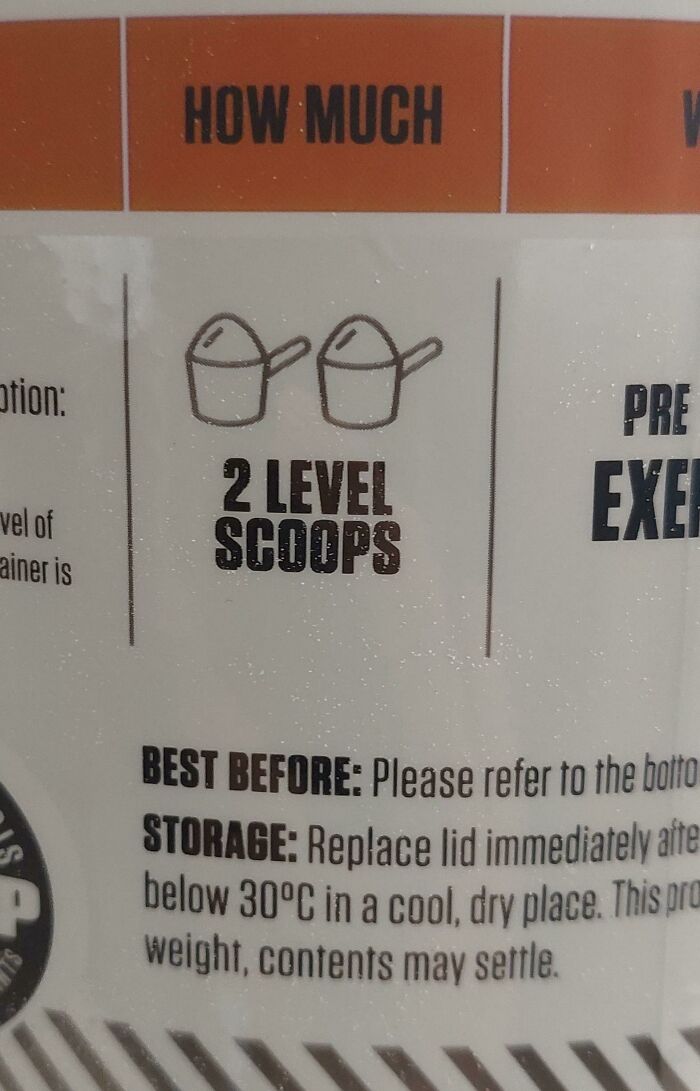 designs that failed - label - Otion vel of ainer is How Much oo 2 Level Scoops Pre Exer Best Before Please refer to the botto Storage Replace lid immediately after below 30C in a cool, dry place. This pra weight, contents may settle.