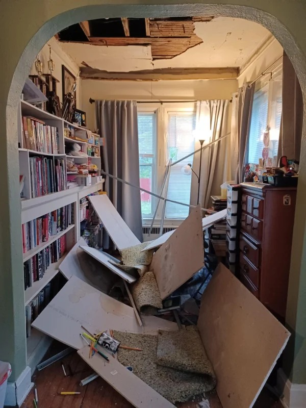 “My car broke down this morning on my way to work and had to be towed. Not 5 minutes after I got home, my ceiling collapsed.”