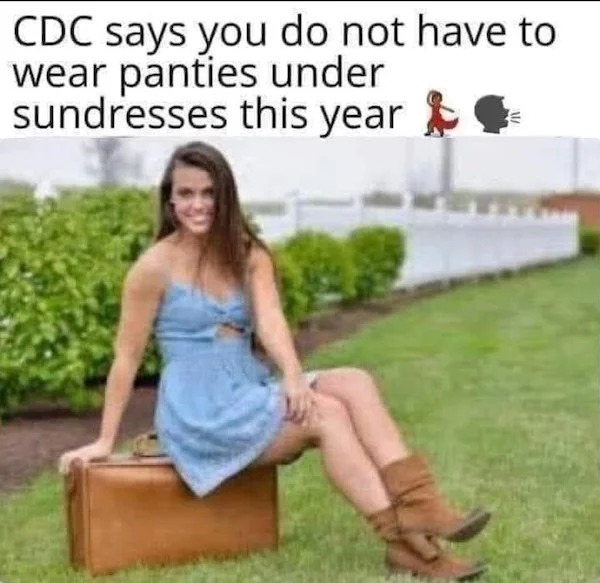sex memes and spicy pics -  cdc says you do not have to wear panties under sundresses this year - Cdc says you do not have to wear panties under sundresses this year