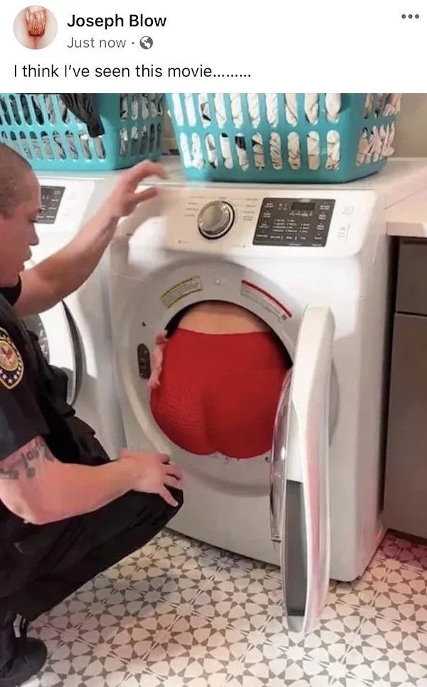 sex memes and spicy pics -  washing machine - Joseph Blow Just now. I think I've seen this movie......... ....