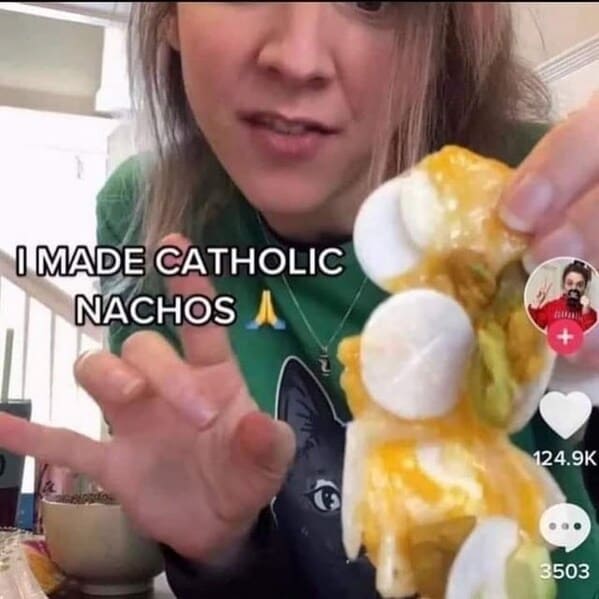 super cringey pics - made catholic nachos - I Made Catholic Nachos A In 3503
