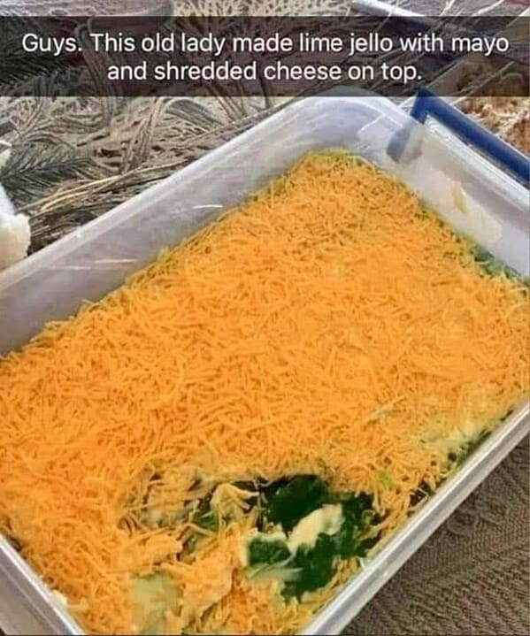 super cringey pics - Meme - Raven Guys. This old lady made lime jello with mayo and shredded cheese on top.