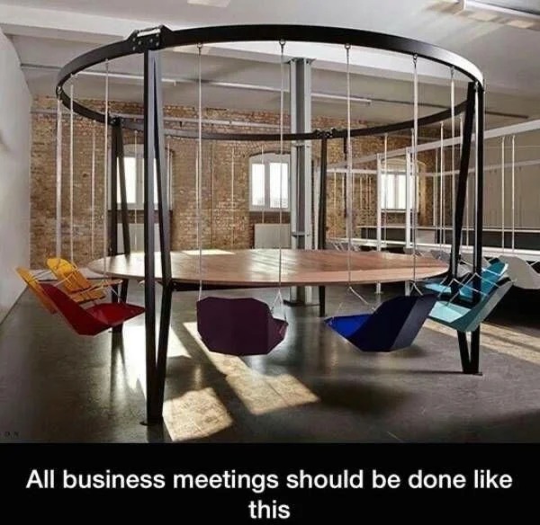funny memes - swing table and chairs - On All business meetings should be done this