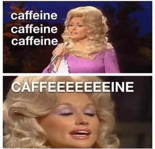 funny memes - blond - caffeine caffeine caffeine Caffeeeeeeeine Tama
