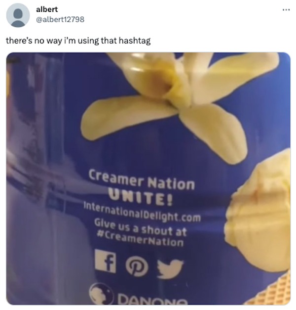 funny tweets - #creamernation twitter - albert there's no way i'm using that hashtag Creamer Nation Unite! International Delight.com Give us a shout at f Danono