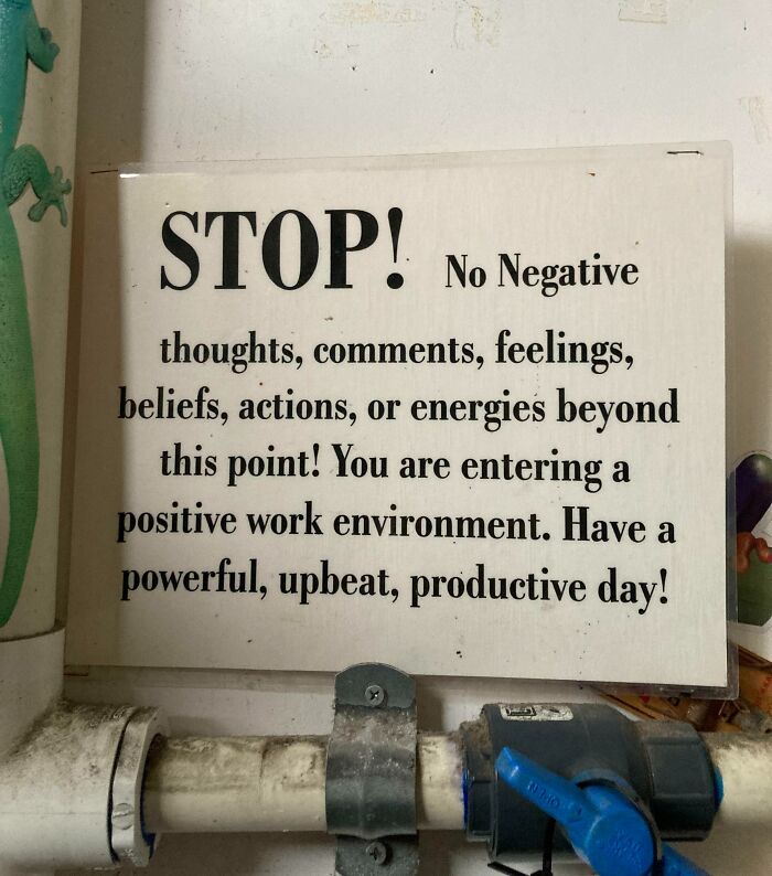 notes written by bad bosses - sign - Stop! No Negative thoughts, , feelings, beliefs, actions, or energies beyond this point! You are entering a positive work environment. Have a powerful, upbeat, productive day!