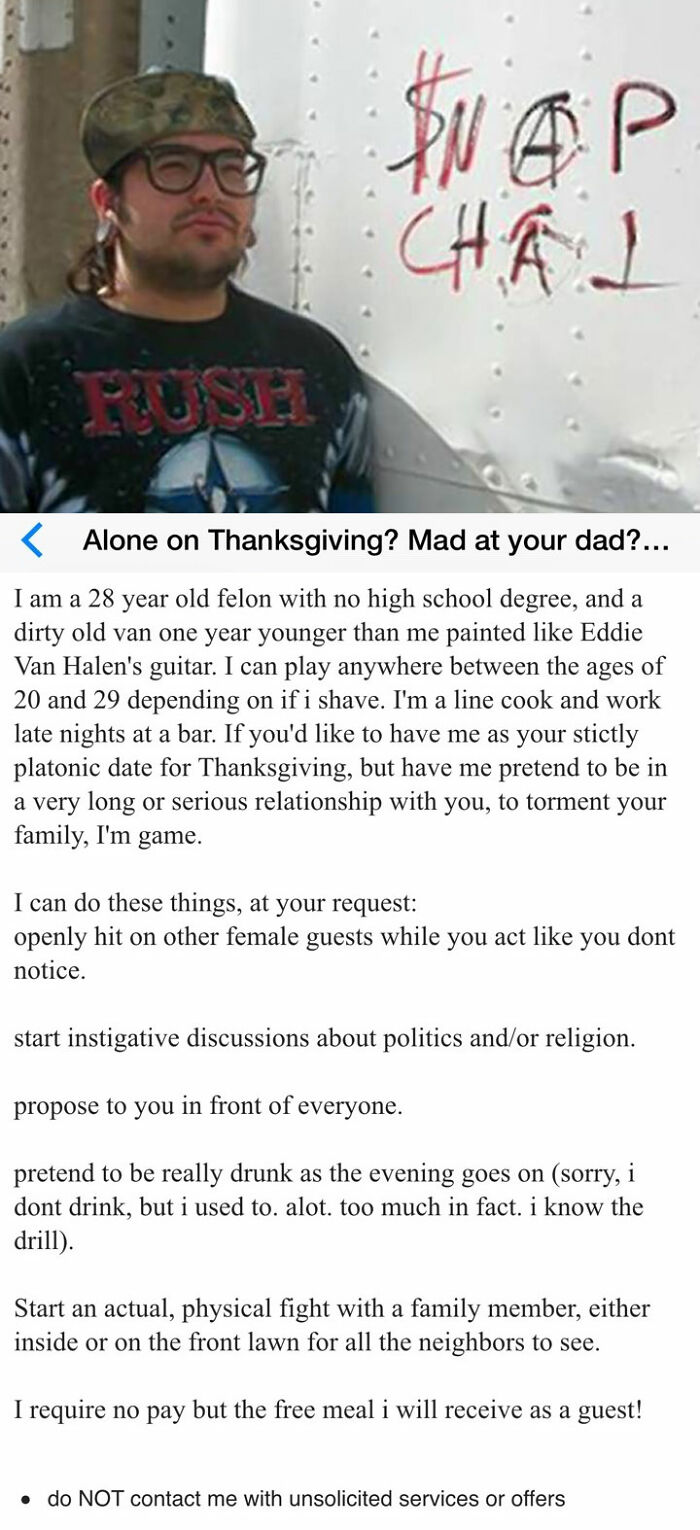 wtf craigslist and facebook posts - eyewear - Rush Snap Chaj Alone on Thanksgiving? Mad at your dad?... I am a 28 year old felon with no high school degree, and a dirty old van one year younger than me painted Eddie Van Halen's guitar. I can play anywhere