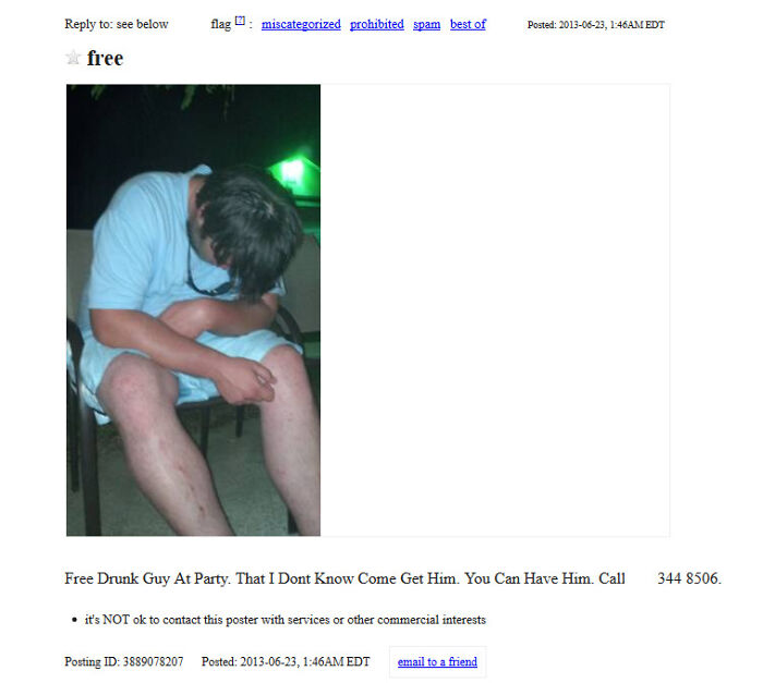 wtf craigslist and facebook posts - shoulder - to see below free flag miscategorized prohibited spam best of Free Drunk Guy At Party. That I Dont Know Come Get Him. You Can Have Him. Call it's Not ok to contact this poster with services or other commercia