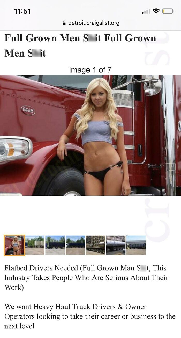 wtf craigslist and facebook posts - thigh - Full Grown Men Sit Peterbilt detroit.craigslist.org Men Sit Full Grown image 1 of 7 Flatbed Drivers Needed Full Grown Man S t, This Industry Takes People Who Are Serious About Their Work We want Heavy Haul Truck