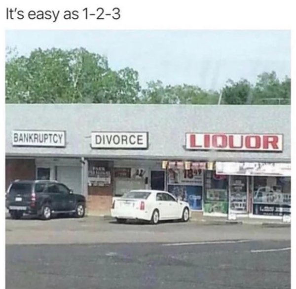 funny memes dank pics - it's easy as 1 2 3 - It's easy as 123 Bankruptcy Divorce Liquor
