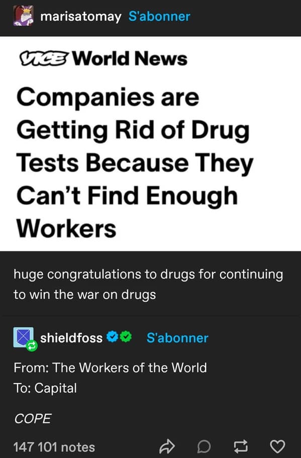 screenshot - marisatomay S'abonner Vice World News Companies are Getting Rid of Drug Tests Because They Can't Find Enough Workers huge congratulations to drugs for continuing to win the war on drugs shieldfoss S'abonner From The Workers of the World To Ca