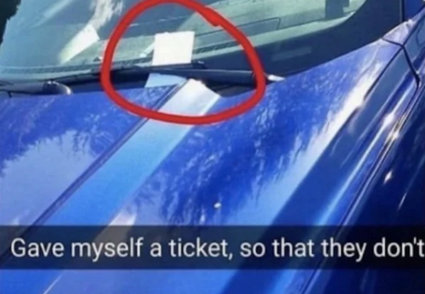 unethical life hacks - harvard bro you want a scholarship - Gave myself a ticket, so that they don't