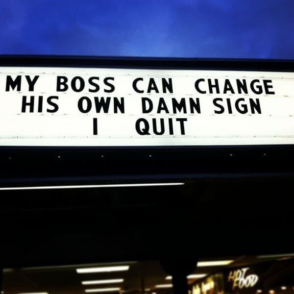 people who quit their jobs - epic ways people quit their job - My Boss Can Change His Own Damn Sign I Quit Hot Od