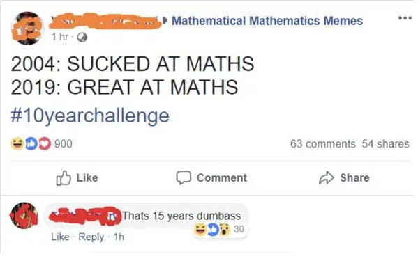 people who missed the joke - web page - 1 hr 2004 Sucked At Maths 2019 Great At Maths 900 Mathematical Mathematics Memes 1h Comment Thats 15 years dumbass 30 63 54