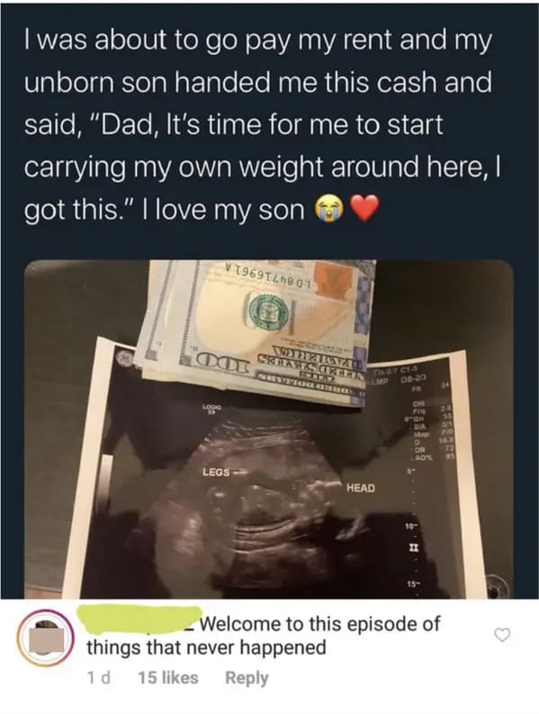 people who missed the joke - cash - I was about to go pay my rent and my unborn son handed me this cash and said, "Dad, It's time for me to start carrying my own weight around here, I got this." I love my son V1969T48 01 Cot Lookg Legs Vprisval Skreves Or